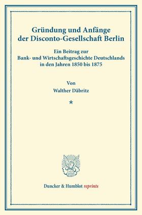 Däbritz |  Gründung und Anfänge der Disconto-Gesellschaft Berlin | Buch |  Sack Fachmedien