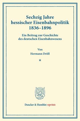 Dröll |  Sechzig Jahre hessischer Eisenbahnpolitik 1836¿1896. | Buch |  Sack Fachmedien