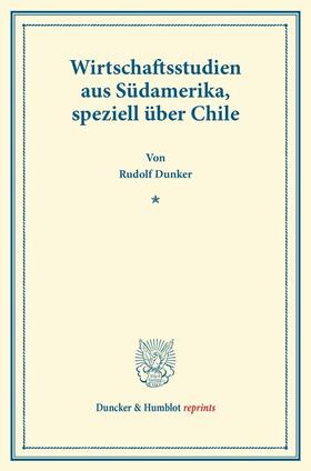 Dunker |  Wirtschaftsstudien aus Südamerika, speziell über Chile. | Buch |  Sack Fachmedien