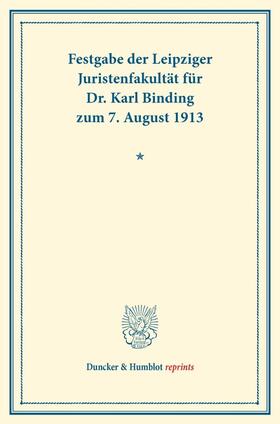  Festgabe der Leipziger Juristenfakultät für Dr. Karl Binding zum 7. August 1913. | Buch |  Sack Fachmedien