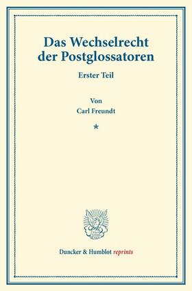 Freundt |  Das Wechselrecht der Postglossatoren. | Buch |  Sack Fachmedien