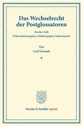 Freundt |  Das Wechselrecht der Postglossatoren. | Buch |  Sack Fachmedien