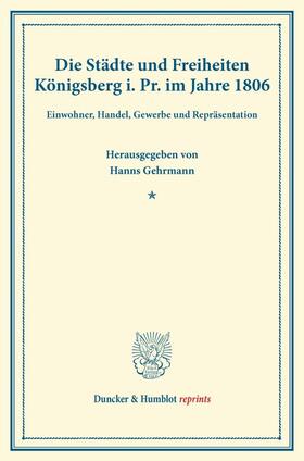 Gehrmann |  Die Städte und Freiheiten Königsberg i.Pr. im Jahre 1806 | Buch |  Sack Fachmedien