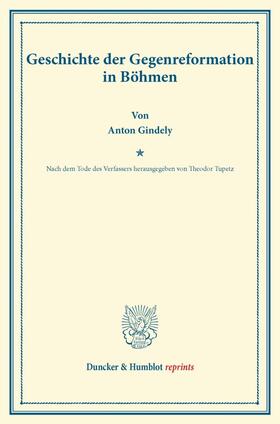 Gindely |  Geschichte der Gegenreformation in Böhmen | Buch |  Sack Fachmedien