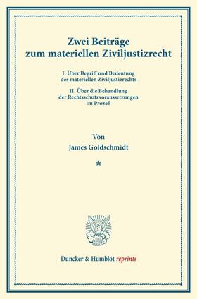 Goldschmidt |  Zwei Beiträge zum materiellen Ziviljustizrecht. | Buch |  Sack Fachmedien