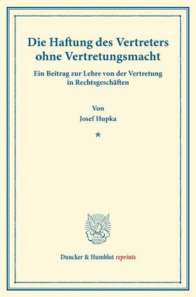 Hupka |  Die Haftung des Vertreters ohne Vertretungsmacht. | Buch |  Sack Fachmedien