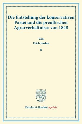 Jordan |  Die Entstehung der konservativen Partei und die preußischen Agrarverhältnisse von 1848 | Buch |  Sack Fachmedien