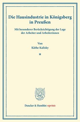 Kalisky |  Die Hausindustrie in Königsberg i.Pr. | Buch |  Sack Fachmedien
