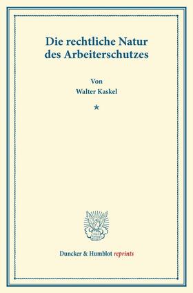 Kaskel |  Die rechtliche Natur des Arbeiterschutzes. | Buch |  Sack Fachmedien