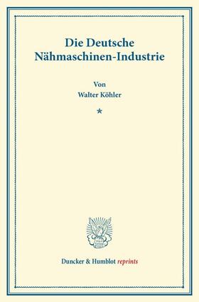 Köhler |  Die Deutsche Nähmaschinen-Industrie | Buch |  Sack Fachmedien