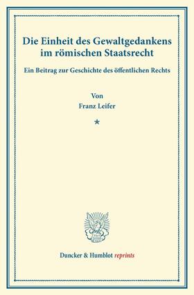 Leifer |  Die Einheit des Gewaltgedankens im römischen Staatsrecht | Buch |  Sack Fachmedien