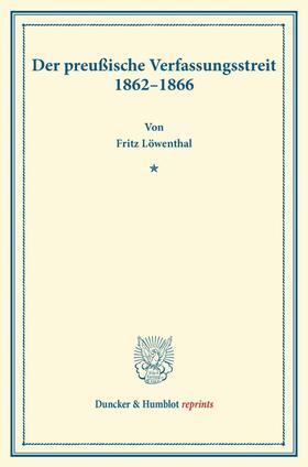 Löwenthal |  Der preußische Verfassungsstreit 1862¿1866. | Buch |  Sack Fachmedien