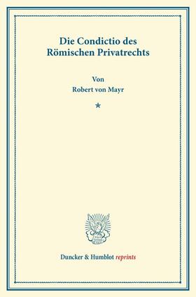 Mayr |  Die Condictio des Römischen Privatrechts | Buch |  Sack Fachmedien