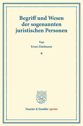 Zitelmann |  Begriff und Wesen der sogenannten juristischen Personen | Buch |  Sack Fachmedien