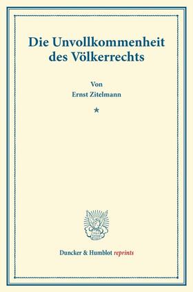 Zitelmann |  Die Unvollkommenheit des Völkerrechts | Buch |  Sack Fachmedien