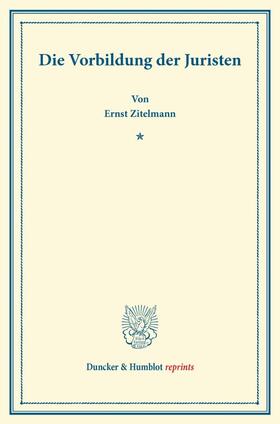 Zitelmann |  Die Vorbildung der Juristen | Buch |  Sack Fachmedien