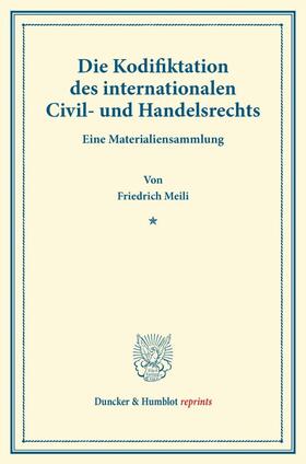 Meili |  Die Kodifiktation des internationalen Civil- und Handelsrechts | Buch |  Sack Fachmedien