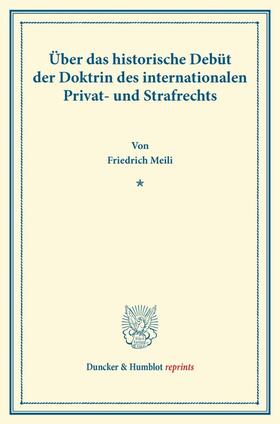 Meili |  Über das historische Debüt der Doktrin des internationalen Privat- und Strafrechts. | Buch |  Sack Fachmedien