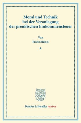 Meisel |  Moral und Technik bei der Veranlagung der preußischen Einkommensteuer. | Buch |  Sack Fachmedien