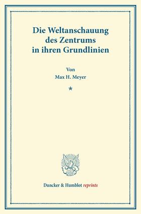 Meyer |  Die Weltanschauung des Zentrums in ihren Grundlinien. | Buch |  Sack Fachmedien