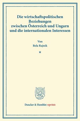 Rajnik |  Die wirtschaftspolitischen Beziehungen zwischen Österreich und Ungarn und die internationalen Interessen. | Buch |  Sack Fachmedien
