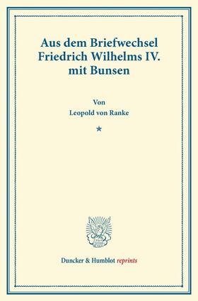 Ranke / Bunsen |  Aus dem Briefwechsel Friedrich Wilhelms IV. mit Bunsen | Buch |  Sack Fachmedien