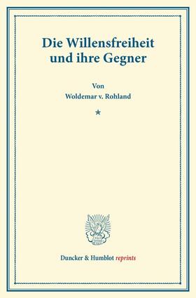 Rohland |  Die Willensfreiheit und ihre Gegner. | Buch |  Sack Fachmedien
