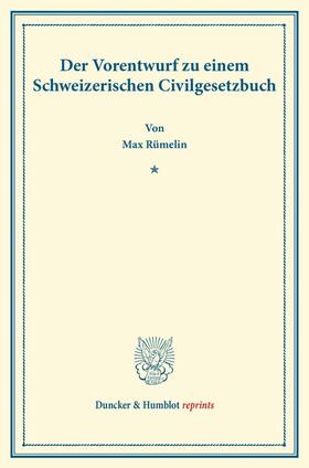 Rümelin | Der Vorentwurf zu einem Schweizerischen Civilgesetzbuch | Buch | 978-3-428-16841-5 | sack.de