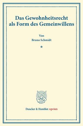 Schmidt |  Das Gewohnheitsrecht als Form des Gemeinwillens. | Buch |  Sack Fachmedien