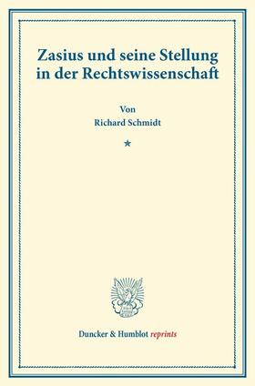 Schmidt |  Zasius und seine Stellung in der Rechtswissenschaft. | Buch |  Sack Fachmedien