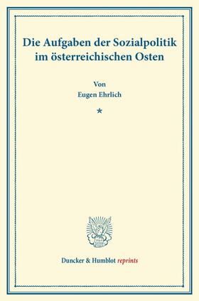 Ehrlich |  Die Aufgaben der Sozialpolitik im österreichischen Osten. | Buch |  Sack Fachmedien