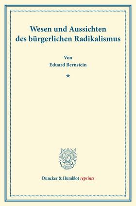 Bernstein |  Wesen und Aussichten des bürgerlichen Radikalismus. | Buch |  Sack Fachmedien