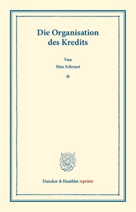 Schraut |  Die Organisation des Kredits | Buch |  Sack Fachmedien