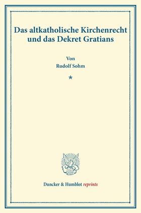 Sohm |  Das altkatholische Kirchenrecht und das Dekret Gratians | Buch |  Sack Fachmedien
