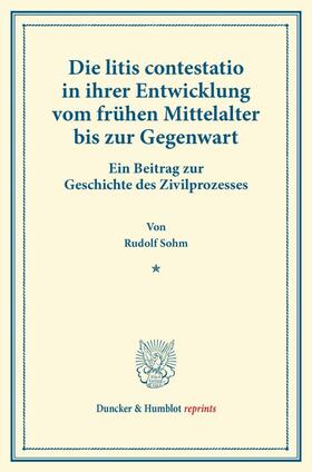 Sohm | Die litis contestatio in ihrer Entwicklung vom frühen Mittelalter bis zur Gegenwart. | Buch | 978-3-428-17002-9 | sack.de