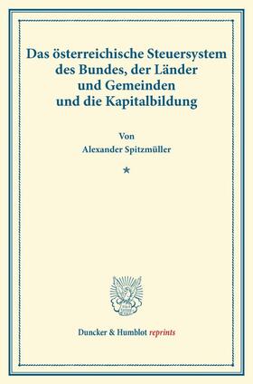 Spitzmüller |  Das österreichische Steuersystem des Bundes, der Länder und Gemeinden und die Kapitalbildung | Buch |  Sack Fachmedien