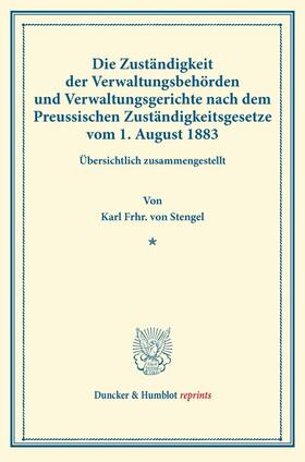 Stengel |  Die Zuständigkeit der Verwaltungsbehörden und Verwaltungsgerichte nach dem Preussischen Zuständigkeitsgesetze vom 1. August 1883 | Buch |  Sack Fachmedien