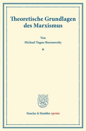 Tugan-Baranowsky |  Theoretische Grundlagen des Marxismus | Buch |  Sack Fachmedien