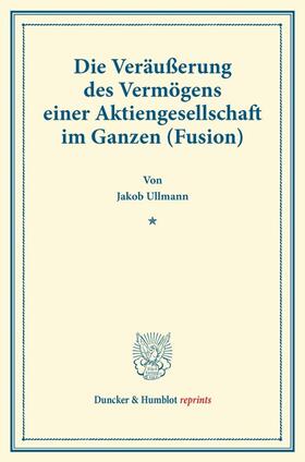 Ullmann |  Die Veräußerung des Vermögens einer Aktiengesellschaft im Ganzen (Fusion). | Buch |  Sack Fachmedien