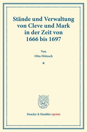 Hötzsch |  Stände und Verwaltung von Cleve und Mark in der Zeit von 1666 bis 1697. | Buch |  Sack Fachmedien