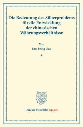 Liao |  Die Bedeutung des Silberproblems für die Entwicklung der chinesischen Währungsverhältnisse. | Buch |  Sack Fachmedien