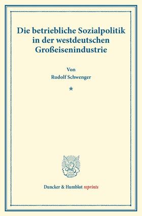 Schwenger / Briefs |  Die betriebliche Sozialpolitik in der westdeutschen Großeisenindustrie. | Buch |  Sack Fachmedien