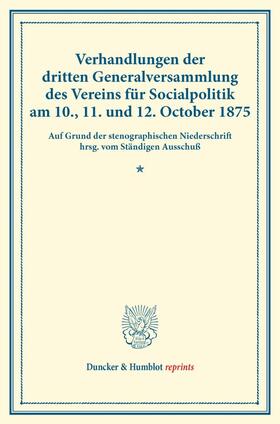  Verhandlungen der dritten Generalversammlung des Vereins für Socialpolitik am 10., 11. und 12. October 1875. | Buch |  Sack Fachmedien