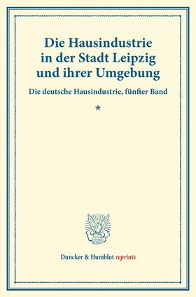 Lehr |  Die Hausindustrie in der Stadt Leipzig und ihrer Umgebung. | Buch |  Sack Fachmedien
