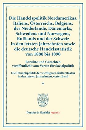  Die Handelspolitik Nordamerikas, Italiens, Österreichs, Belgiens, der Niederlande, Dänemarks, Schwedens und Norwegens, Rußlands und der Schweiz in den letzten Jahrzehnten sowie die deutsche Handelsstatistik von 1880 bis 1890. | Buch |  Sack Fachmedien