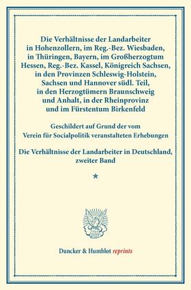  Die Verhältnisse der Landarbeiter in Hohenzollern, im Reg.-Bez. Wiesbaden, in Thüringen, Bayern, im Großherzogtum Hessen, Reg.-Bez. Kassel, Königreich Sachsen, in den Provinzen Schleswig-Holstein, Sachsen und Hannover südl. Teil, in den Herzogtümern | Buch |  Sack Fachmedien