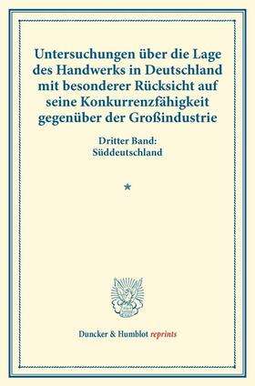  Untersuchungen über die Lage des Handwerks in Deutschland mit besonderer Rücksicht auf seine Konkurrenzfähigkeit gegenüber der Großindustrie. | Buch |  Sack Fachmedien