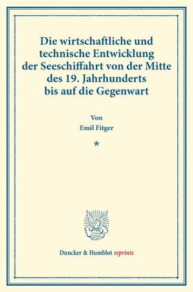 Fitger |  Die wirtschaftliche und technische Entwicklung der Seeschiffahrt von der Mitte des 19. Jahrhunderts bis auf die Gegenwart. | Buch |  Sack Fachmedien