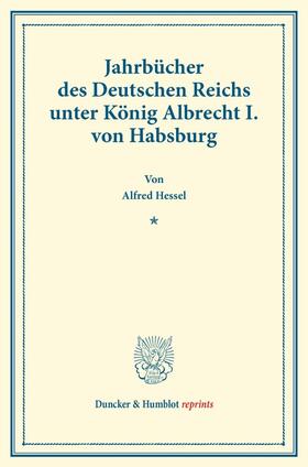 Hessel |  Jahrbücher des Deutschen Reichs unter König Albrecht I. von Habsburg. | Buch |  Sack Fachmedien