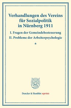 Verhandlungen des Vereins für Sozialpolitik in Nürnberg 1911. I. Fragen der Gemeindebesteuerung ¿ II. Probleme der Arbeiterpsychologie. | Buch | 978-3-428-17425-6 | sack.de